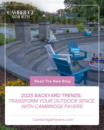 2025 Backyard Trends - Transform Your Outdoor Space with Cambridge Pavers