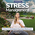 Stress Management: 4 Ways to Destress in your Own Backyard